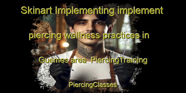 Skinart Implementing implement piercing wellness practices in Guemes area | #PiercingTraining #PiercingClasses #SkinartTraining-United States