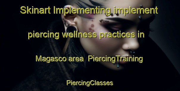 Skinart Implementing implement piercing wellness practices in Magasco area | #PiercingTraining #PiercingClasses #SkinartTraining-United States