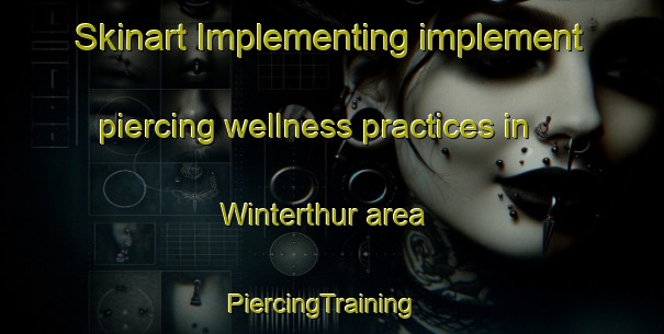 Skinart Implementing implement piercing wellness practices in Winterthur area | PiercingTraining | PiercingClasses | SkinartTraining-United States