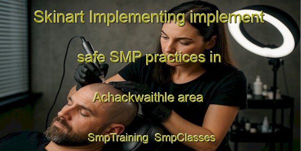 Skinart Implementing implement safe SMP practices in Achackwaithle area | SmpTraining | SmpClasses | SkinartTraining-United States