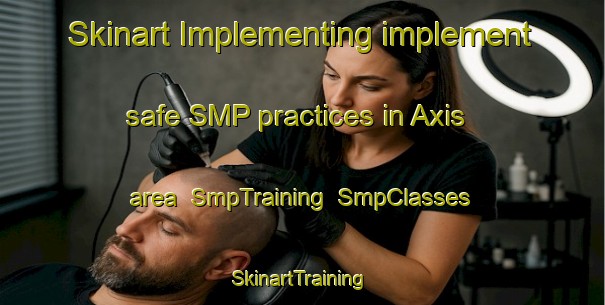 Skinart Implementing implement safe SMP practices in Axis area | SmpTraining | SmpClasses | SkinartTraining-United States