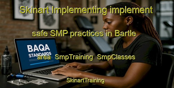 Skinart Implementing implement safe SMP practices in Bartle area | SmpTraining | SmpClasses | SkinartTraining-United States
