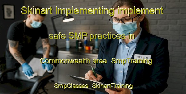 Skinart Implementing implement safe SMP practices in Commonwealth area | SmpTraining | SmpClasses | SkinartTraining-United States