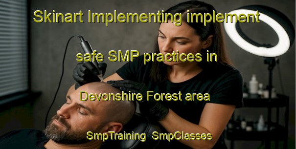 Skinart Implementing implement safe SMP practices in Devonshire Forest area | SmpTraining | SmpClasses | SkinartTraining-United States