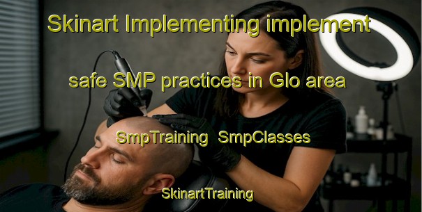 Skinart Implementing implement safe SMP practices in Glo area | SmpTraining | SmpClasses | SkinartTraining-United States