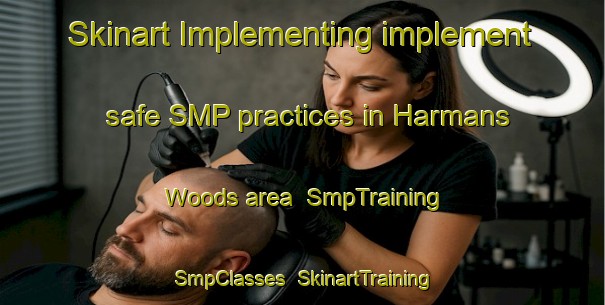 Skinart Implementing implement safe SMP practices in Harmans Woods area | SmpTraining | SmpClasses | SkinartTraining-United States
