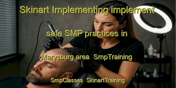 Skinart Implementing implement safe SMP practices in Marysburg area | SmpTraining | SmpClasses | SkinartTraining-United States