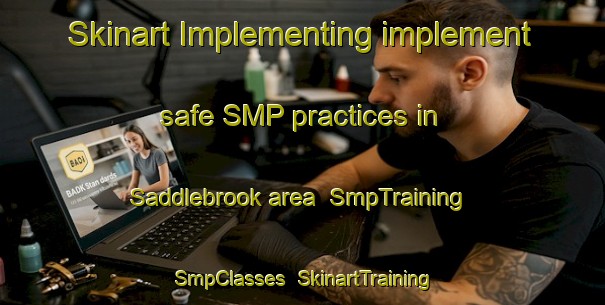 Skinart Implementing implement safe SMP practices in Saddlebrook area | SmpTraining | SmpClasses | SkinartTraining-United States