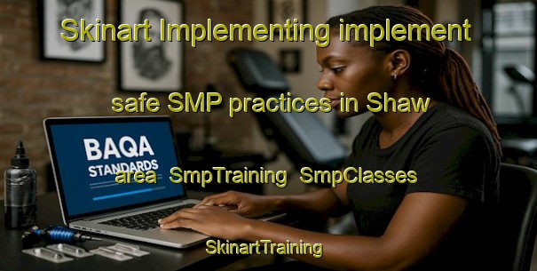 Skinart Implementing implement safe SMP practices in Shaw area | SmpTraining | SmpClasses | SkinartTraining-United States