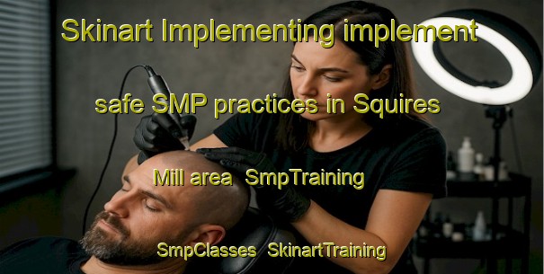 Skinart Implementing implement safe SMP practices in Squires Mill area | SmpTraining | SmpClasses | SkinartTraining-United States