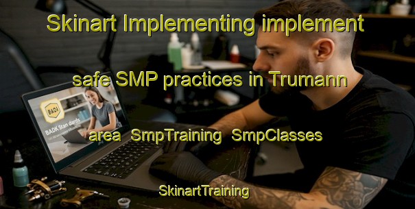 Skinart Implementing implement safe SMP practices in Trumann area | SmpTraining | SmpClasses | SkinartTraining-United States