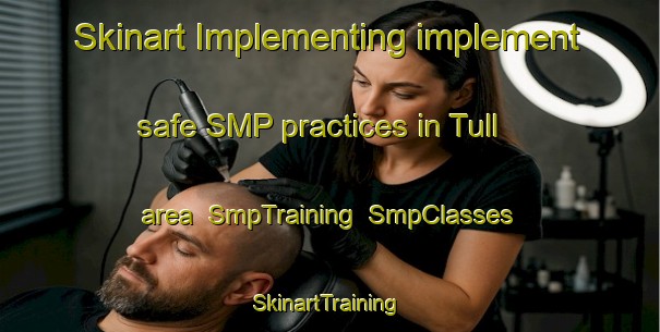 Skinart Implementing implement safe SMP practices in Tull area | SmpTraining | SmpClasses | SkinartTraining-United States