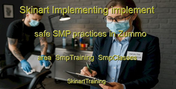 Skinart Implementing implement safe SMP practices in Zummo area | SmpTraining | SmpClasses | SkinartTraining-United States