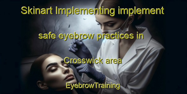 Skinart Implementing implement safe eyebrow practices in Crosswick area | EyebrowTraining | EyebrowClasses | SkinartTraining-United States