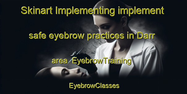 Skinart Implementing implement safe eyebrow practices in Darr area | EyebrowTraining | EyebrowClasses | SkinartTraining-United States
