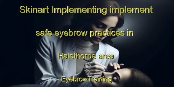 Skinart Implementing implement safe eyebrow practices in Halethorpe area | EyebrowTraining | EyebrowClasses | SkinartTraining-United States