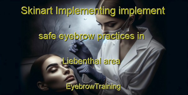 Skinart Implementing implement safe eyebrow practices in Liebenthal area | EyebrowTraining | EyebrowClasses | SkinartTraining-United States
