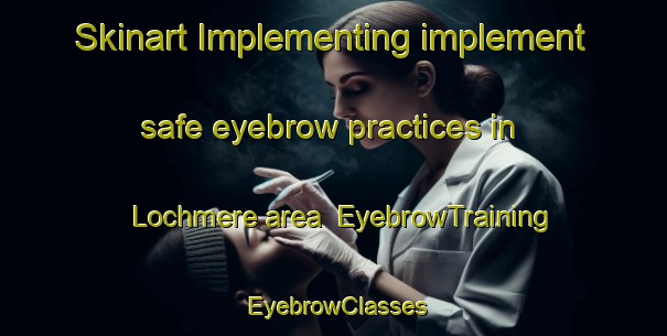 Skinart Implementing implement safe eyebrow practices in Lochmere area | EyebrowTraining | EyebrowClasses | SkinartTraining-United States