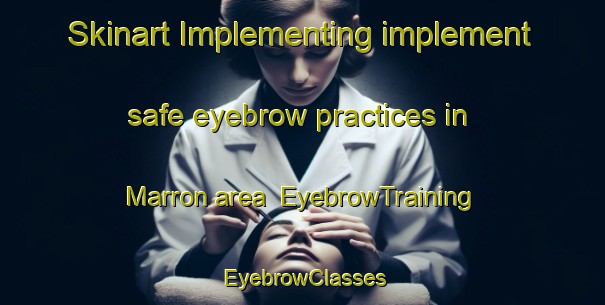 Skinart Implementing implement safe eyebrow practices in Marron area | EyebrowTraining | EyebrowClasses | SkinartTraining-United States