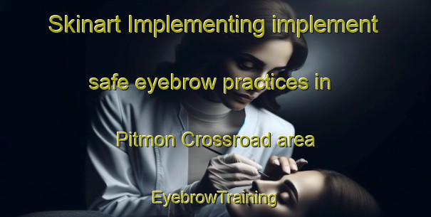 Skinart Implementing implement safe eyebrow practices in Pitmon Crossroad area | EyebrowTraining | EyebrowClasses | SkinartTraining-United States