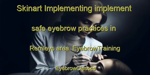 Skinart Implementing implement safe eyebrow practices in Remleys area | EyebrowTraining | EyebrowClasses | SkinartTraining-United States