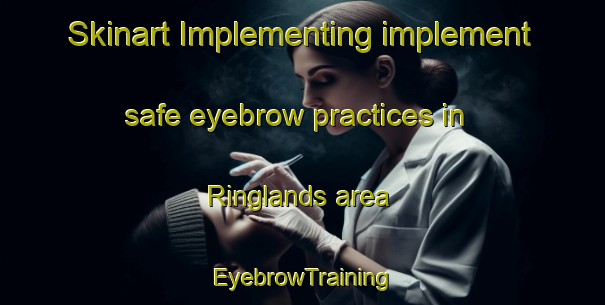 Skinart Implementing implement safe eyebrow practices in Ringlands area | EyebrowTraining | EyebrowClasses | SkinartTraining-United States