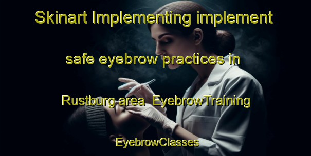 Skinart Implementing implement safe eyebrow practices in Rustburg area | EyebrowTraining | EyebrowClasses | SkinartTraining-United States