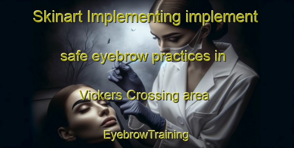 Skinart Implementing implement safe eyebrow practices in Vickers Crossing area | EyebrowTraining | EyebrowClasses | SkinartTraining-United States