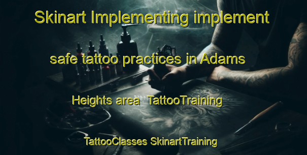 Skinart Implementing implement safe tattoo practices in Adams Heights area | #TattooTraining #TattooClasses #SkinartTraining-United States