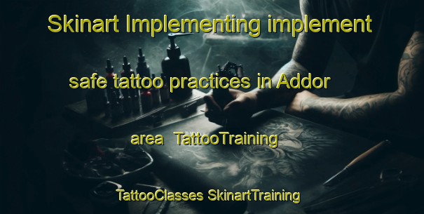 Skinart Implementing implement safe tattoo practices in Addor area | #TattooTraining #TattooClasses #SkinartTraining-United States