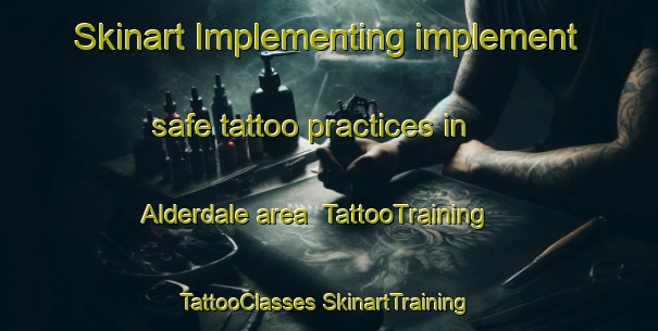 Skinart Implementing implement safe tattoo practices in Alderdale area | #TattooTraining #TattooClasses #SkinartTraining-United States