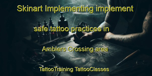 Skinart Implementing implement safe tattoo practices in Amblers Crossing area | #TattooTraining #TattooClasses #SkinartTraining-United States