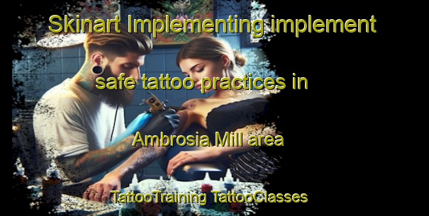 Skinart Implementing implement safe tattoo practices in Ambrosia Mill area | #TattooTraining #TattooClasses #SkinartTraining-United States