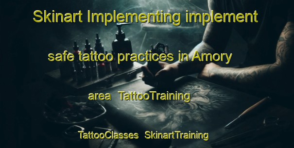 Skinart Implementing implement safe tattoo practices in Amory area | TattooTraining | TattooClasses | SkinartTraining-United States