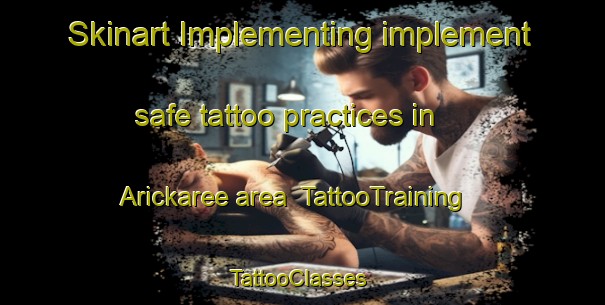 Skinart Implementing implement safe tattoo practices in Arickaree area | TattooTraining | TattooClasses | SkinartTraining-United States