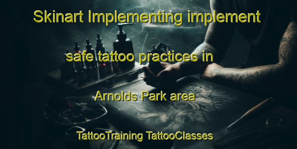 Skinart Implementing implement safe tattoo practices in Arnolds Park area | #TattooTraining #TattooClasses #SkinartTraining-United States