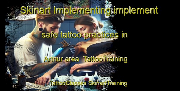 Skinart Implementing implement safe tattoo practices in Arthur area | #TattooTraining #TattooClasses #SkinartTraining-United States