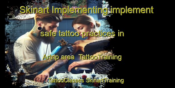 Skinart Implementing implement safe tattoo practices in Artrip area | #TattooTraining #TattooClasses #SkinartTraining-United States