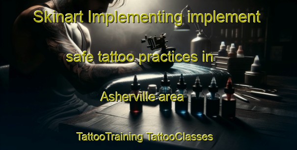 Skinart Implementing implement safe tattoo practices in Asherville area | #TattooTraining #TattooClasses #SkinartTraining-United States