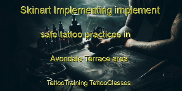 Skinart Implementing implement safe tattoo practices in Avondale Terrace area | #TattooTraining #TattooClasses #SkinartTraining-United States