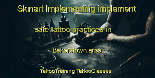 Skinart Implementing implement safe tattoo practices in Bakerstown area | #TattooTraining #TattooClasses #SkinartTraining-United States