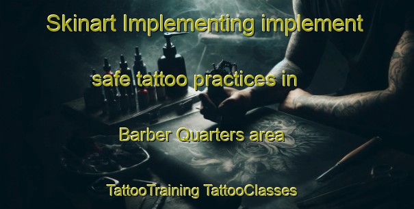 Skinart Implementing implement safe tattoo practices in Barber Quarters area | #TattooTraining #TattooClasses #SkinartTraining-United States