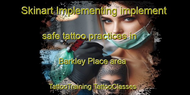 Skinart Implementing implement safe tattoo practices in Barkley Place area | #TattooTraining #TattooClasses #SkinartTraining-United States