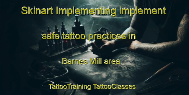 Skinart Implementing implement safe tattoo practices in Barnes Mill area | #TattooTraining #TattooClasses #SkinartTraining-United States