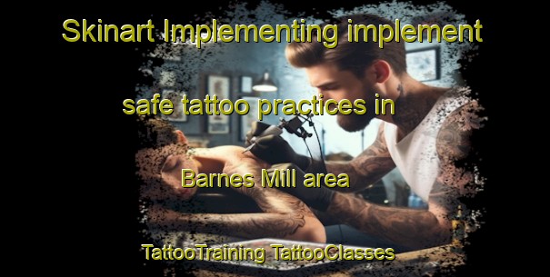 Skinart Implementing implement safe tattoo practices in Barnes Mill area | #TattooTraining #TattooClasses #SkinartTraining-United States