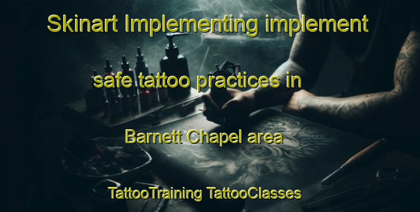 Skinart Implementing implement safe tattoo practices in Barnett Chapel area | #TattooTraining #TattooClasses #SkinartTraining-United States