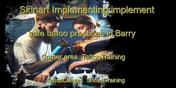 Skinart Implementing implement safe tattoo practices in Barry Corner area | TattooTraining | TattooClasses | SkinartTraining-United States