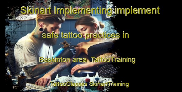 Skinart Implementing implement safe tattoo practices in Baskinton area | #TattooTraining #TattooClasses #SkinartTraining-United States