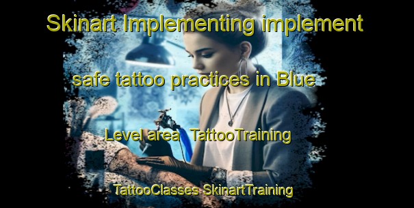 Skinart Implementing implement safe tattoo practices in Blue Level area | #TattooTraining #TattooClasses #SkinartTraining-United States