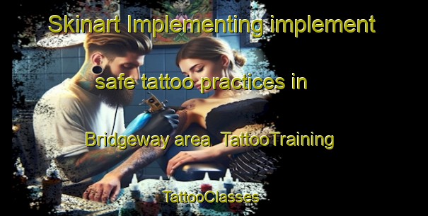 Skinart Implementing implement safe tattoo practices in Bridgeway area | TattooTraining | TattooClasses | SkinartTraining-United States